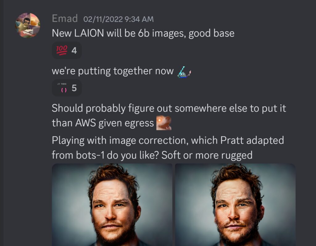 Emad — 02/11/2022 9:34 AMNew LAION will be 6b images, good base we're putting together now :peepo_lightstick: Should probably figure out somewhere else to put it than AWS given egress :ultraberk: Playing with image correction, which Pratt adapted from bots-1 do you like? Soft or more rugged